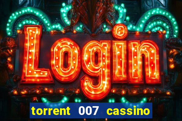 torrent 007 cassino royale legendado